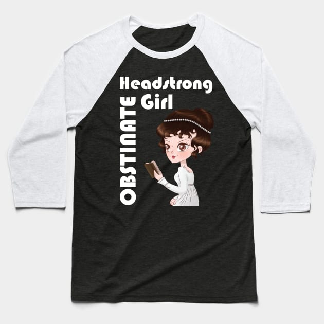 Obstinate Headstrong girl - Pride and prejudice Jane Austen Elizabeth Bennet Lizzie Keira Knightley Baseball T-Shirt by papillon